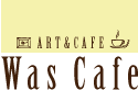 ART & CAFE | WasCafe