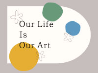 Webマーケティングデザイナー養成科 36期生作品 Our Life Is Our Art